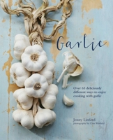 Garlic: More than 65 deliciously different ways to enjoy cooking with garlic 1849757070 Book Cover