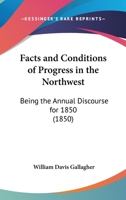 Facts And Conditions Of Progress In The Northwest: Being The Annual Discourse For 1850 1436843448 Book Cover
