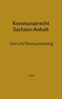 Kommunalrecht Sachsen-Anhalt. Vorschriftensammlung (German Edition) 3759749895 Book Cover