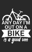 Any day Im out on a bike is a good one: Mountain bike notebook for mountain bikers with spell. 120 pages lined. Perfect gift. 171001346X Book Cover