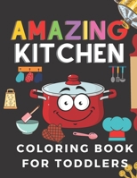 Amazing Kitchen Coloring Book For Toddlers B09B55JJDH Book Cover