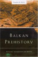 Balkan Prehistory: Exclusion, Incorporation and Identity 0415215986 Book Cover