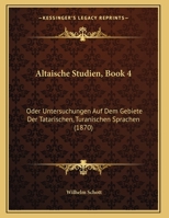 Altaische Studien, Book 4: Oder Untersuchungen Auf Dem Gebiete Der Tatarischen, Turanischen Sprachen (1870) 1168010462 Book Cover