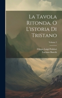 La Tavola Ritonda, O L'istoria Di Tristano; Volume 2 1021347027 Book Cover