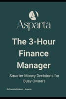 The 3-Hour Finance Manager: Smarter Money Decisions for Busy Owners — Cash Flow, Profit, and Calm in Just Three Hours a Week B0FPVLV8ZP Book Cover