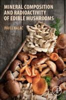 Mineral Composition and Radioactivity of Edible Mushrooms 0128175656 Book Cover