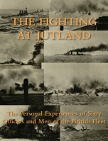 The Fighting at Jutland: The Personal Experiences of Sixty Officers and Men of the British Fleet 1474537677 Book Cover