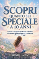 Scopri Quanto Sei Speciale a 10 Anni: 16 Storie Coinvolgenti che Aiutano le Bambine a Credere in Sé Stesse, Superare le Insicurezze e Trovare il Coraggio (Italian Edition) B0H1ZQQSPD Book Cover