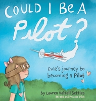 Could I Be a Pilot?: Evie's Journey to Becoming a Pilot 152555770X Book Cover