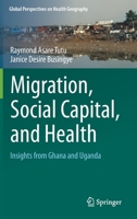 Migration, Social Capital, and Health: Insights from Ghana and Uganda (Global Perspectives on Health Geography) 3030246922 Book Cover