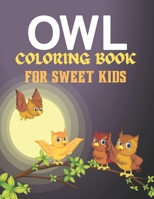 OWL COLORING BOOK FOR SWEET KIDS: Amazing owl coloring book for kids who loves bird B0915DH7LV Book Cover