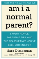 Am I a Normal Parent?: Expert Advice, Parenting Tips, and the Reassurance You've Been Looking For 1578262763 Book Cover