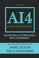 AI4 Corporations Volume III: Navigating AI Compliance With Confidence B0C4X66RST Book Cover