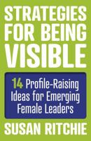 Strategies for Being Visible: 14 Profile-Raising Ideas for Emerging Female Leaders 1785354728 Book Cover