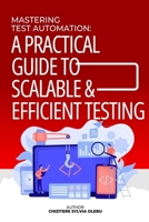 Mastering Test Automation: A Practical Guide to Scalable and Efficient Testing B0F7G85DYX Book Cover