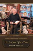 The Antique Story Book: Finding the Real Value of Old Things 0595424791 Book Cover