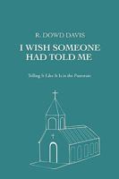 I Wish Someone Had Told Me: Telling It Like It Is in the Pastorate 0595479006 Book Cover