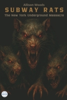 SUBWAY RATS: The New York Underground Massacre. A Survival Horror Tale B0FNX1QDYJ Book Cover