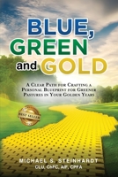 Blue, Green and Gold: A Clear Path for Crafting a Personal Blueprint for Greener Pastures in Your Golden Years B08JL5B41F Book Cover