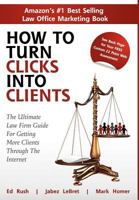 How to Turn Clicks Into Clients: The Ultimate Law Firm Guide for Getting More Clients Through the Internet 0982640323 Book Cover