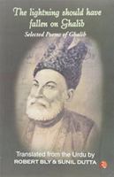 The Lightning Should Have Fallen on Ghalib: Selected Poems of Ghalib 0880016868 Book Cover