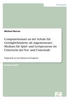 Computereinsatz an Der Schule Fur Geistigbehinderte ALS Angemessenes Medium Fur Spiel- Und Lernprozesse Im Unterricht Der VOR- Und Unterstufe 3838630181 Book Cover