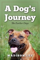 A Dog's Journey : The Earlier Days 1660841445 Book Cover