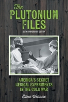 The Plutonium Files: America's Secret Medical Experiments in the Cold War 0385319541 Book Cover