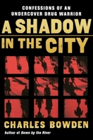 A Shadow in the City: Confessions of an Undercover Drug Warrior 0151011834 Book Cover