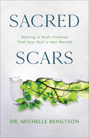 Sacred Scars: Resting in God's Promise That Your Past Is Not Wasted 0800742362 Book Cover