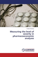 Measuring the Level of Severity in Pharmacoeconomic Analyses 3659530727 Book Cover