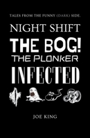 Night Shift. The BOG! The PLONKER. INFECTED. 1393119638 Book Cover