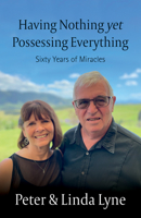 Having Nothing Yet Possessing Everything: Sixty Years of Miracles 1915046629 Book Cover