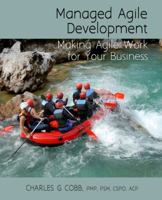 Managed Agile Development: Making Agile Work for Your Business 1478714514 Book Cover