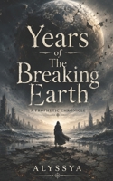 Years of The Breaking Earth: A Prophetic Chronicle B0FN9DVK59 Book Cover