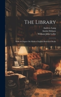 The Library: With A Chapter On Modern English Illustrated Books 1022362224 Book Cover