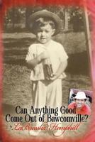 Can Anything Good Come Out of Bawcomville? 0982519648 Book Cover