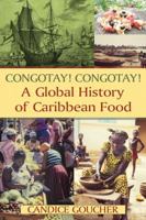 Congotay! Congotay! a Global History of Caribbean Food 0765642166 Book Cover