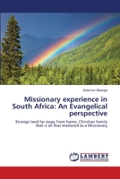 Missionary experience in South Africa: An Evangelical perspective: Strange land far away from home, Christian family that is all that mattered to a Missionary 3659116467 Book Cover