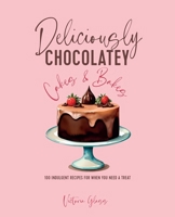 Deliciously Chocolatey Cakes & Bakes: 100 indulgent recipes for when you need a treat 1788795830 Book Cover