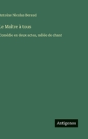 Le Maître à tous: Comédie en deux actes, mêlée de chant (French Edition) 3563068852 Book Cover