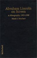 Abraham Lincoln on Screen : A Filmography of Dramas and Documentaries Including Television, 1903-1998 078640602X Book Cover