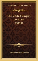 The United Empire Loyalists ...... - Primary Source Edition 1120766982 Book Cover