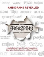 Ambigrams Revealed: A Graphic Designer's Guide to Creating Typographic Art Using Optical Illusions, Symmetry, and Visual Perception 0321855477 Book Cover