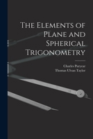 The Elements of Plane and Spherical Trigonometry by Taylor, Thomas and Charles Puryear 1017103569 Book Cover