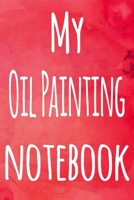 My Oil Painting Notebook: The perfect gift for the artist in your life - 119 page lined journal! 1699209669 Book Cover