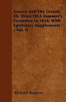 Greece and the Levant; Or, Diary of a Summer's Excursion in 1834: With Epistolary Supplements, Volume 2 1357417403 Book Cover