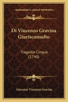 Di Vincenzo Gravina Giurisconsulto: Tragedie Cinque (1740) 1104730952 Book Cover