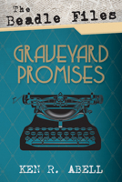 The Beadle Files: Graveyard Promises 1532618999 Book Cover