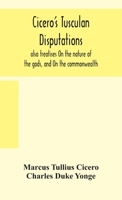 Cicero's Tusculan disputations: also treatises On the nature of the gods, and On the commonwealth 9354157661 Book Cover